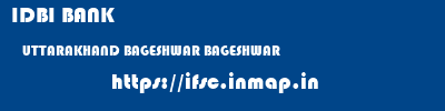 IDBI BANK  UTTARAKHAND BAGESHWAR BAGESHWAR   ifsc code
